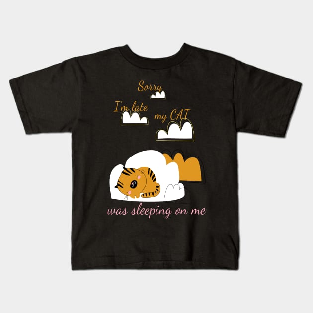 Sorry I'm Late My Cat Was Sleeping On Me Kids T-Shirt by Dogefellas